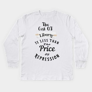 the Cost Of Liberty Is Less Than The Price Of Repression Kids Long Sleeve T-Shirt